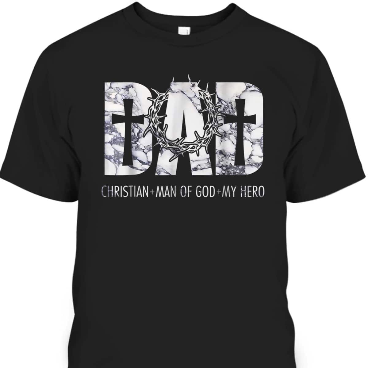 Christian Dad Man Of God And My Hero Perfect Father's Day Gift T-Shirt Christian Dad Man Of God And My Hero Perfect Father's Day Gift T-Shirt