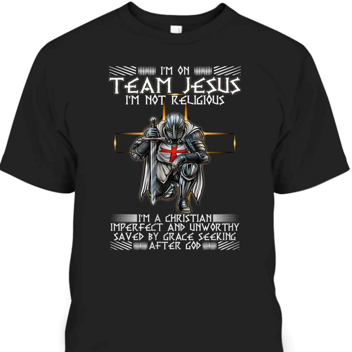 Kneeling Knight Templar Armor Of God T-Shirt I Am On Team Jesus Kneeling Knight Templar Armor Of God T-Shirt I Am On Team Jesus