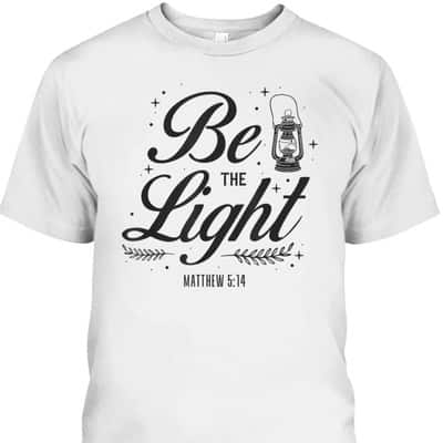 Christian Be The Light T-Shirt Bible Verse Religious Gift Matthew 514