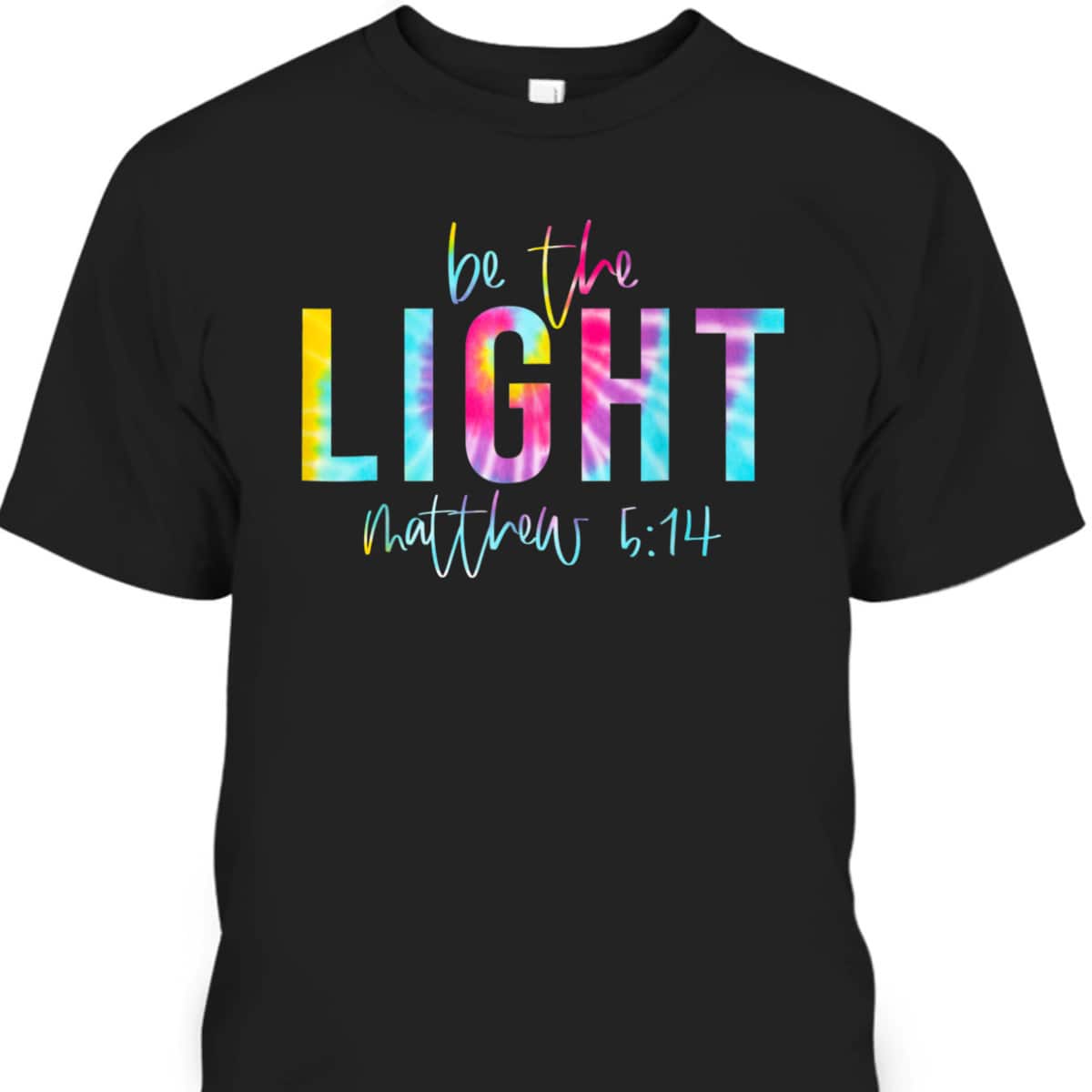 Be The Light Matthew 514 Tie Dye Christian Religious T-Shirt Be The Light Matthew 514 Tie Dye Christian Religious T-Shirt