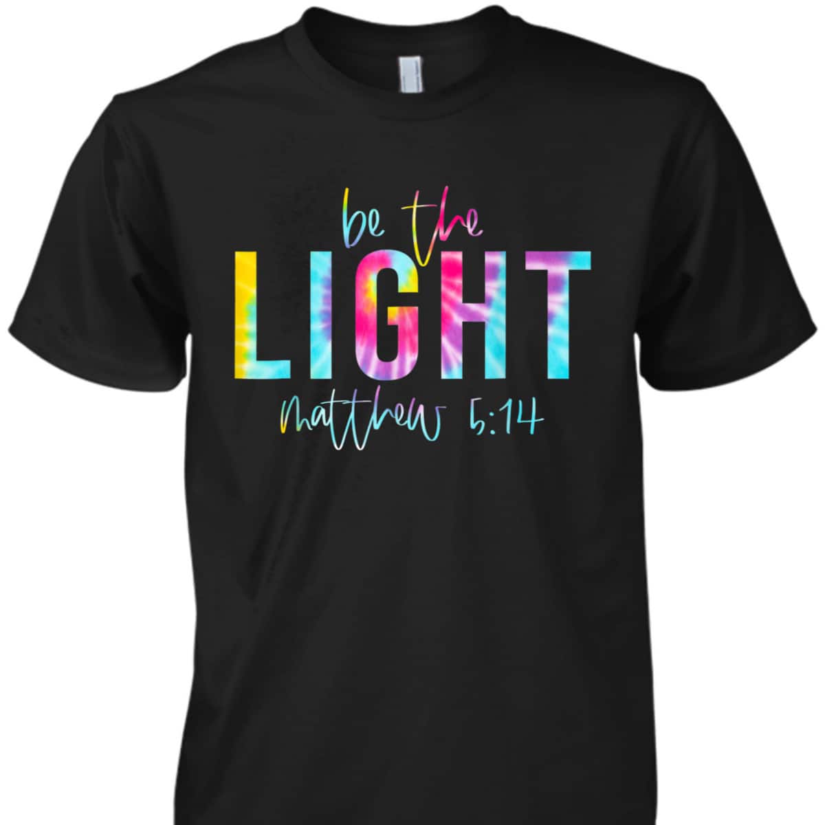 Be The Light Matthew 514 Tie Dye Christian Religious T-Shirt