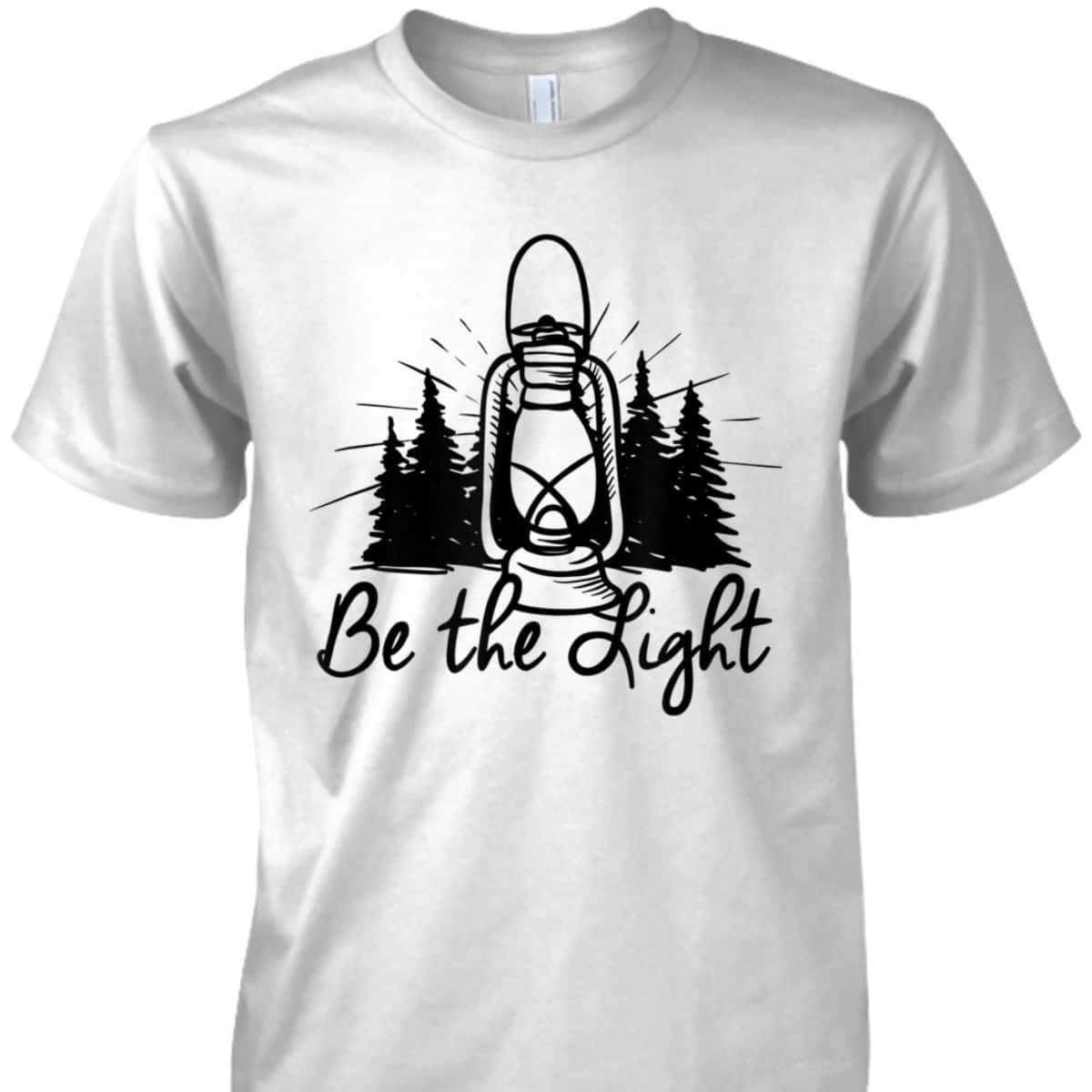 Be The Light T-Shirt Lantern Positive Christian Religious Gift