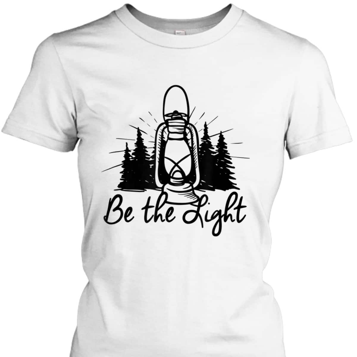 Be The Light T-Shirt Lantern Positive Christian Religious Gift