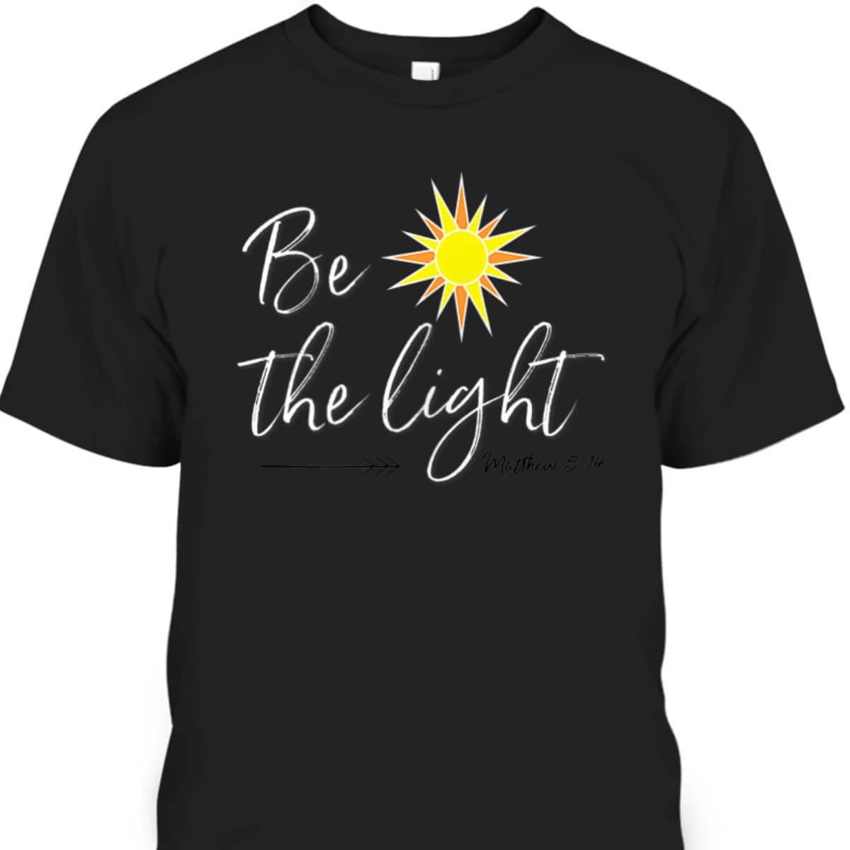Be The Light Matthew 514 T-Shirt Bible Verse Christian Faith Religious Gift Be The Light Matthew 514 T-Shirt Bible Verse Christian Faith Religious Gift