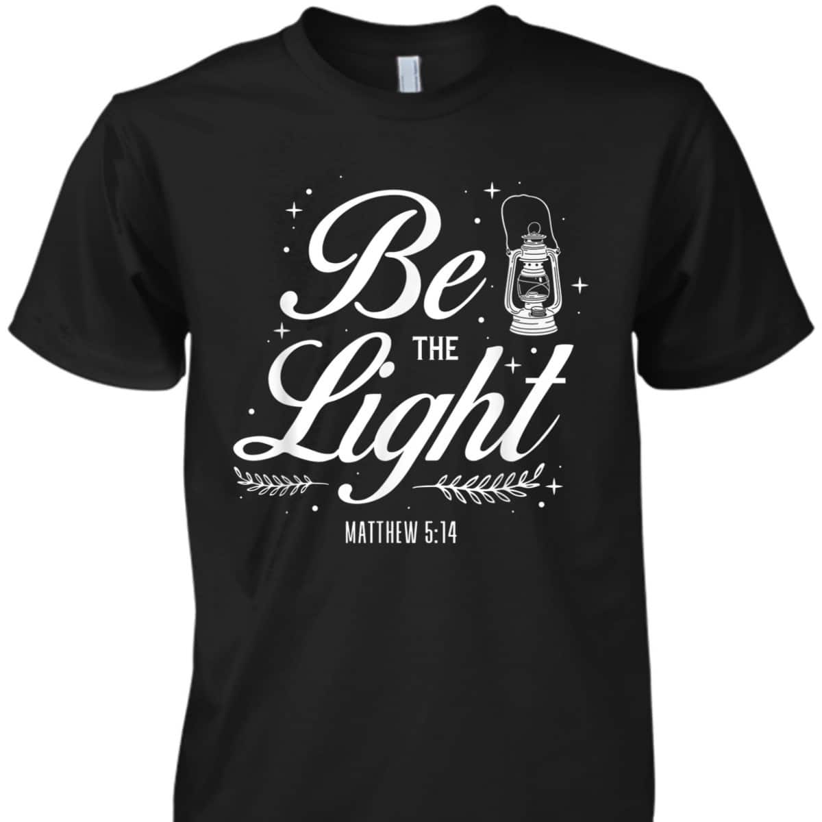 Christian Bible Verse Be The Light T-Shirt Matthew 514
