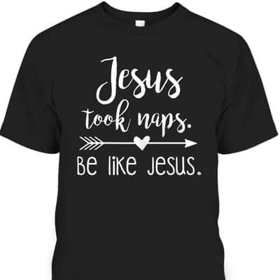 Jesus Took Naps Be Like Jesus Funny Christian T-Shirt Religious Gift