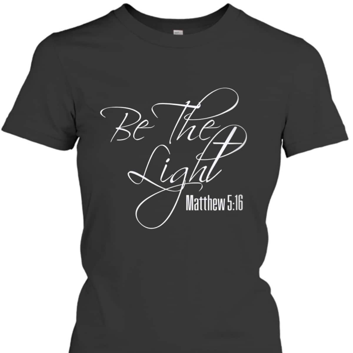 Christian Bible Verse Religious Be The Light T-Shirt Matthew 5:16