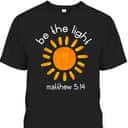 Christian Bible Scripture Quote Be The Light T-Shirt Matthew 5:14 Christian Bible Scripture Quote Be The Light T-Shirt Matthew 5:14