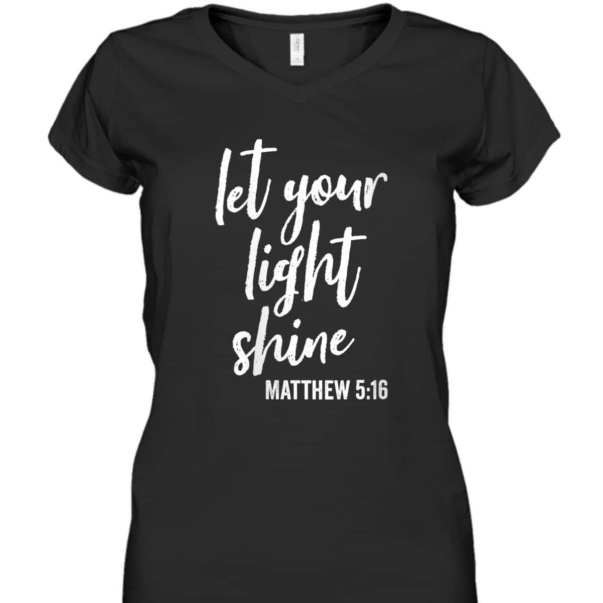 Let Your Light Shine Faith In God And Christ Matthew 5:16 T-Shirt Let Your Light Shine Faith In God And Christ Matthew 5:16 T-Shirt
