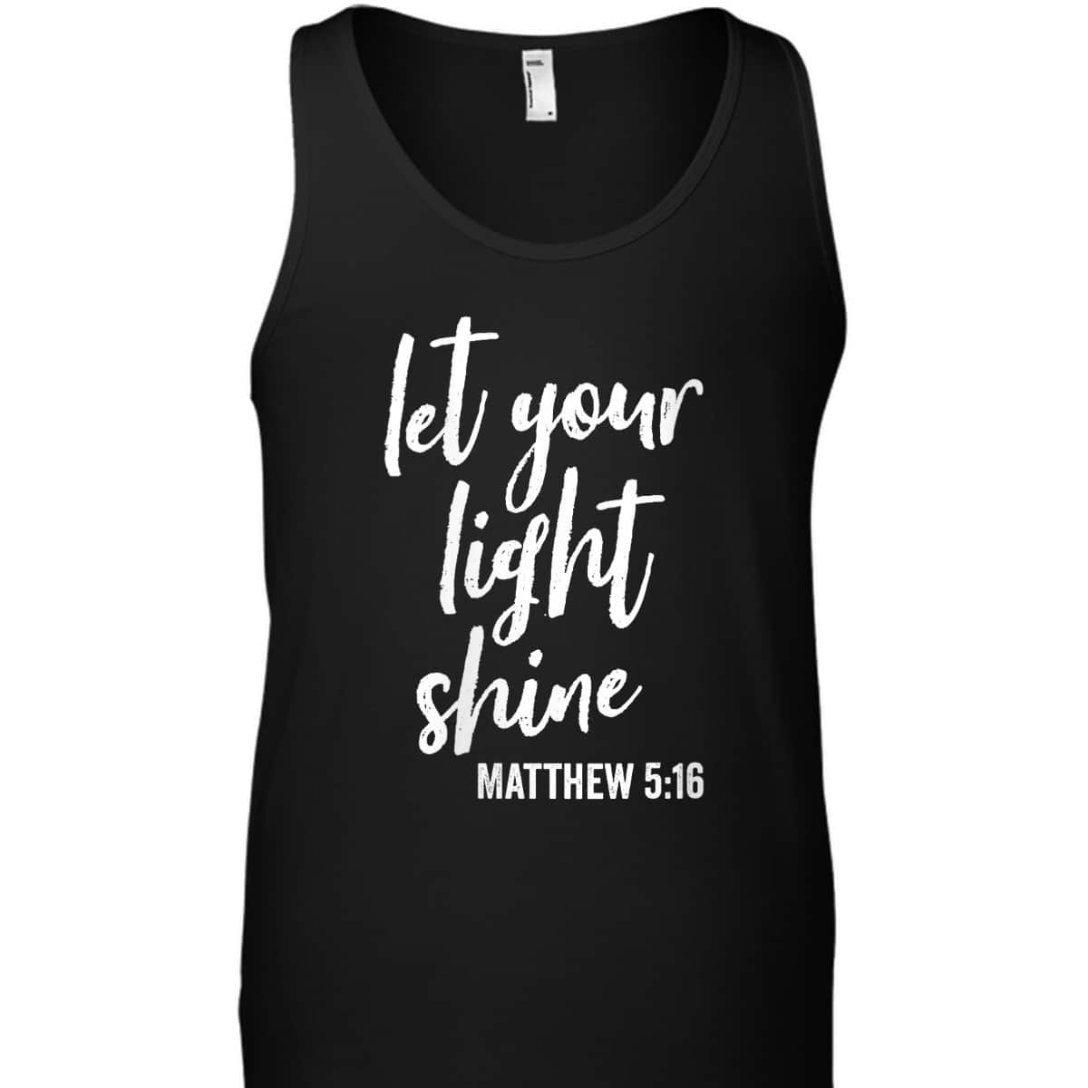 Let Your Light Shine Faith In God And Christ Matthew 5:16 T-Shirt Let Your Light Shine Faith In God And Christ Matthew 5:16 T-Shirt
