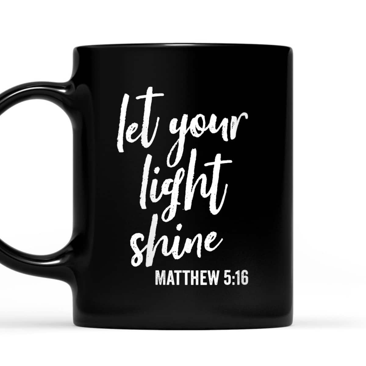 Let Your Light Shine Faith In God And Christ Matthew 5:16 T-Shirt Let Your Light Shine Faith In God And Christ Matthew 5:16 T-Shirt