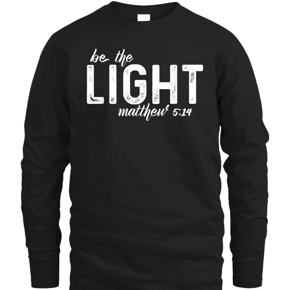 Be The Light Matthew 514 Christian Faith Religious T-Shirt Be The Light Matthew 514 Christian Faith Religious T-Shirt