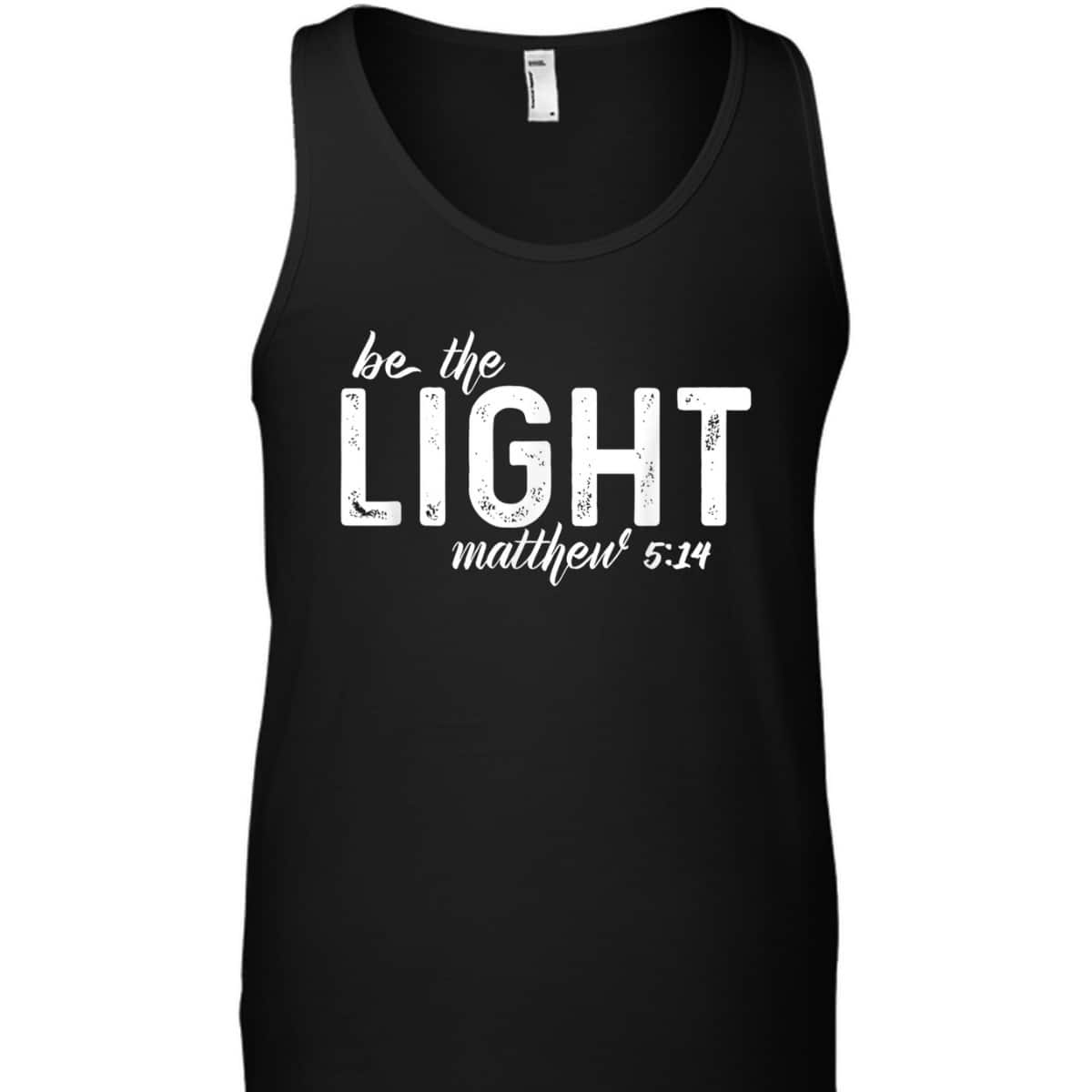 Be The Light Matthew 514 Christian Faith Religious T-Shirt Be The Light Matthew 514 Christian Faith Religious T-Shirt