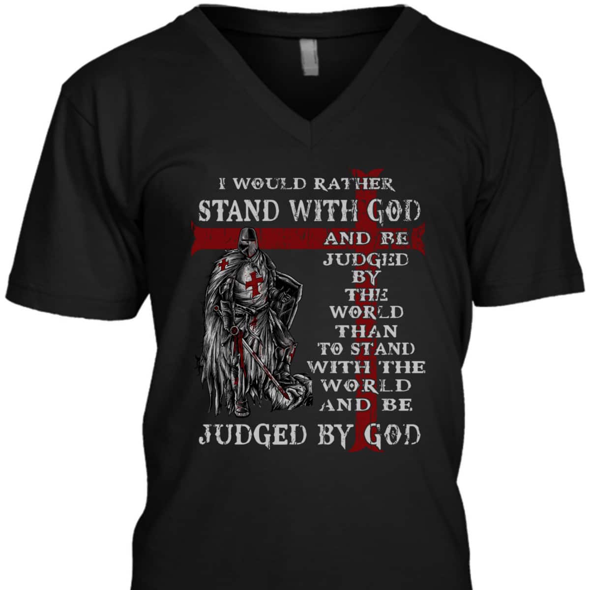 Christian Faith Armor Of God T-Shirt Knight Templar I Would Rather Stand With God Christian Faith Armor Of God T-Shirt Knight Templar I Would Rather Stand With God