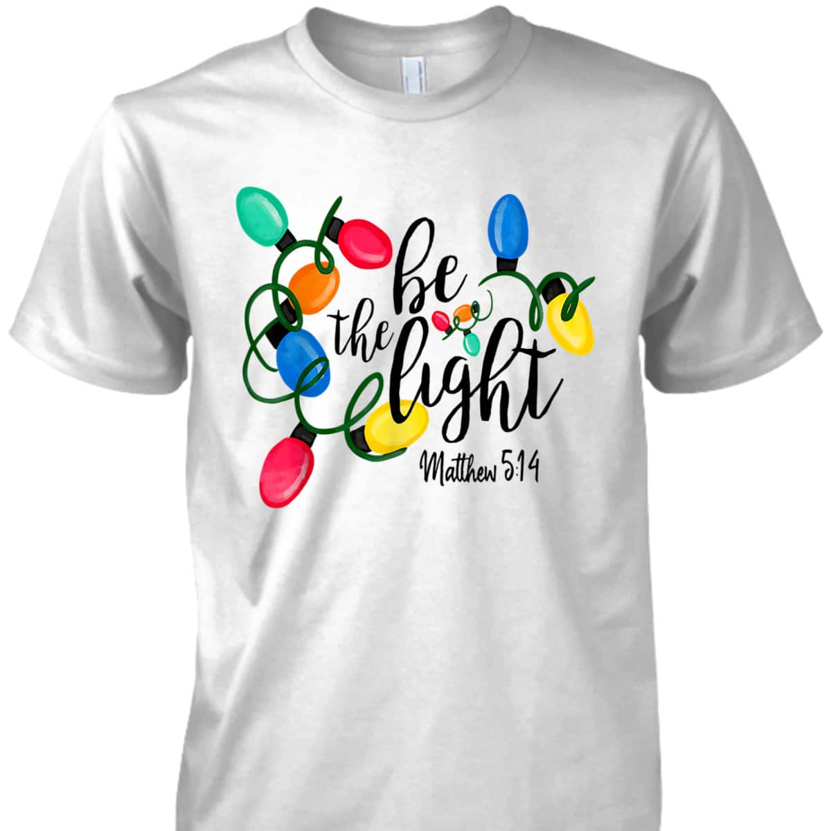 Be The Light Matthew 5:14 T-Shirt Christmas Lights Xmas Nativity Be The Light Matthew 5:14 T-Shirt Christmas Lights Xmas Nativity