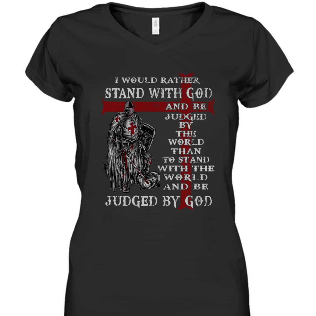 Christian Faith Armor Of God T-Shirt Knight Templar I Would Rather Stand With God Christian Faith Armor Of God T-Shirt Knight Templar I Would Rather Stand With God