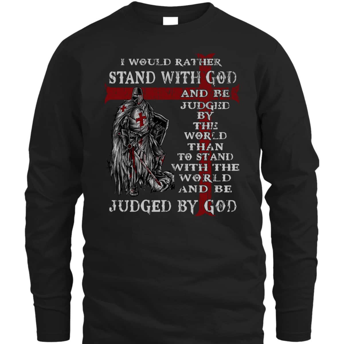 Christian Faith Armor Of God T-Shirt Knight Templar I Would Rather Stand With God Christian Faith Armor Of God T-Shirt Knight Templar I Would Rather Stand With God