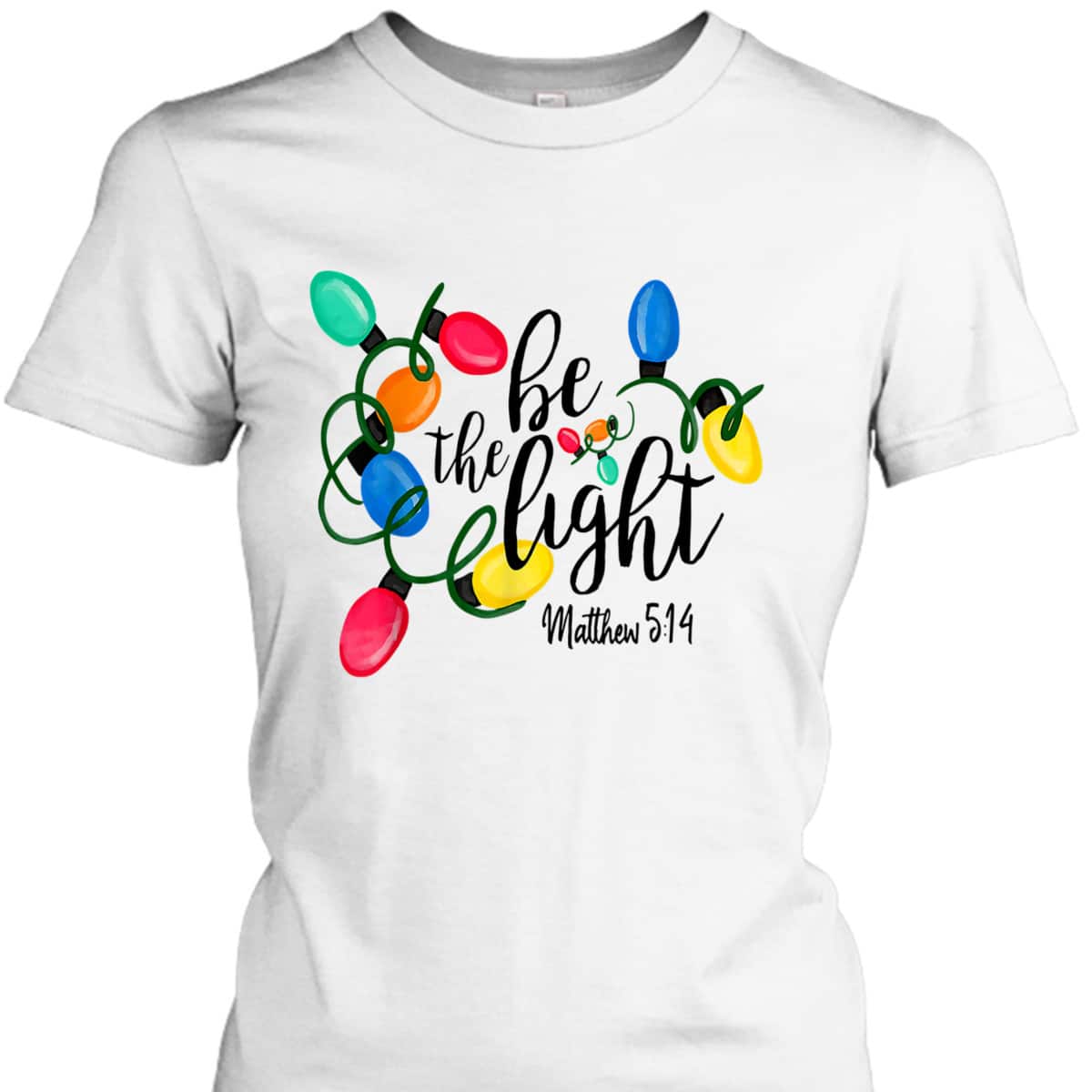 Be The Light Matthew 5:14 T-Shirt Christmas Lights Xmas Nativity Be The Light Matthew 5:14 T-Shirt Christmas Lights Xmas Nativity