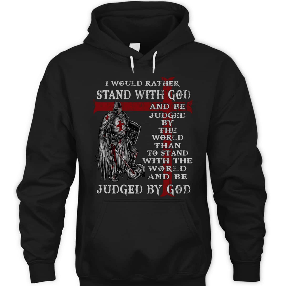 Christian Faith Armor Of God T-Shirt Knight Templar I Would Rather Stand With God Christian Faith Armor Of God T-Shirt Knight Templar I Would Rather Stand With God