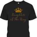 Daughter Of The King T-Shirt Religious Gift For Believers Daughter Of The King T-Shirt Religious Gift For Believers