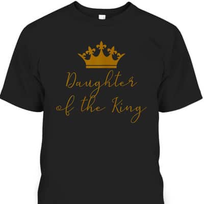 Daughter Of The King T-Shirt Religious Gift For Believers