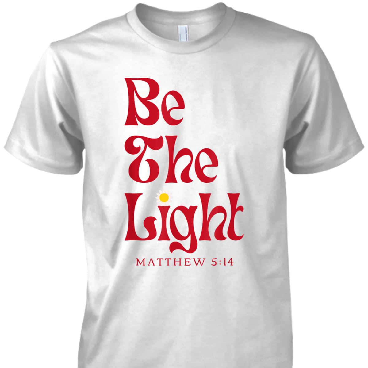 Be The Light Matthew 514 Christian Worship Bible Verse T-Shirt Be The Light Matthew 514 Christian Worship Bible Verse T-Shirt