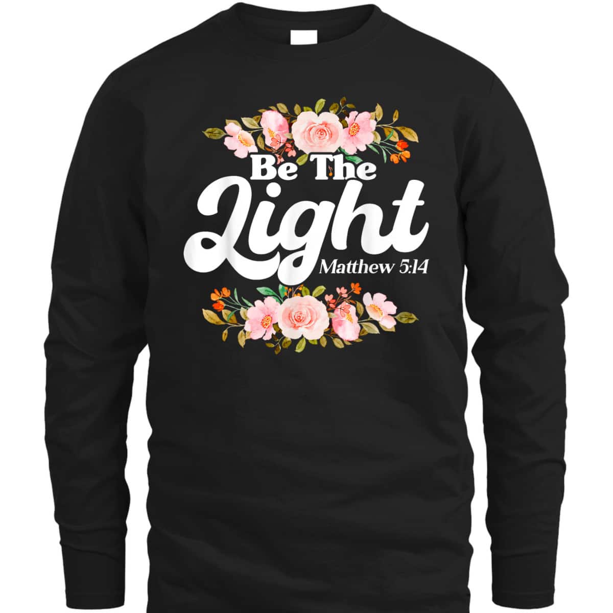 Christian Bible Verse Matthew 514 Be The Light Flower T-Shirt Christian Bible Verse Matthew 514 Be The Light Flower T-Shirt