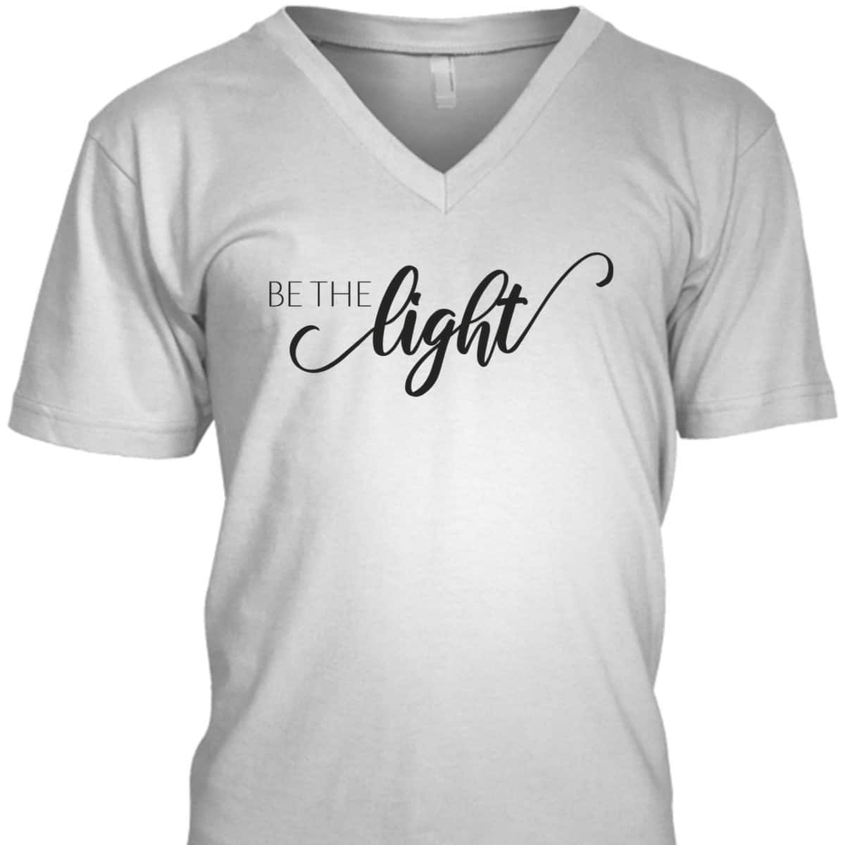 Be The Light Christian Faith Inspirational T-Shirt Be The Light Christian Faith Inspirational T-Shirt