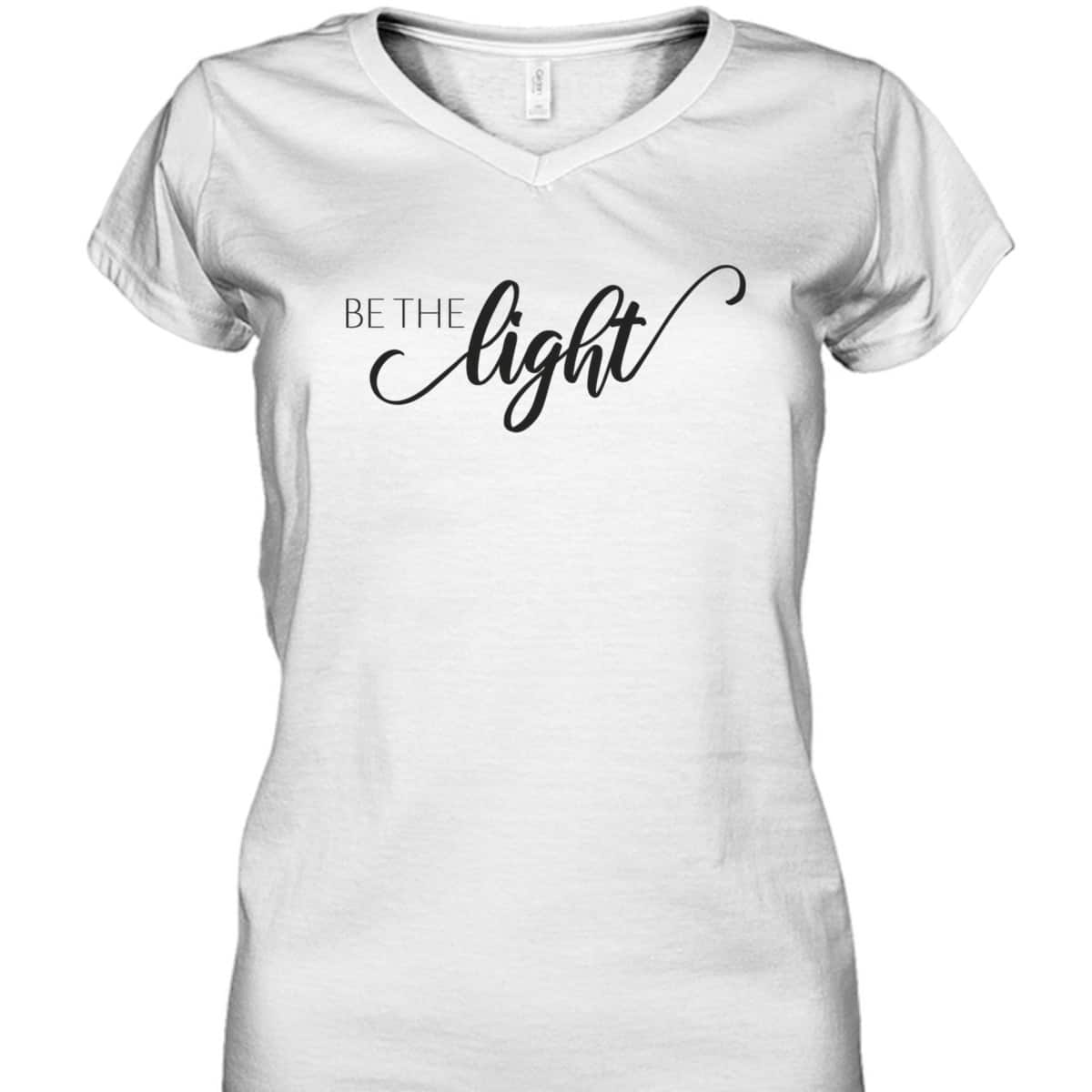 Be The Light Christian Faith Inspirational T-Shirt Be The Light Christian Faith Inspirational T-Shirt