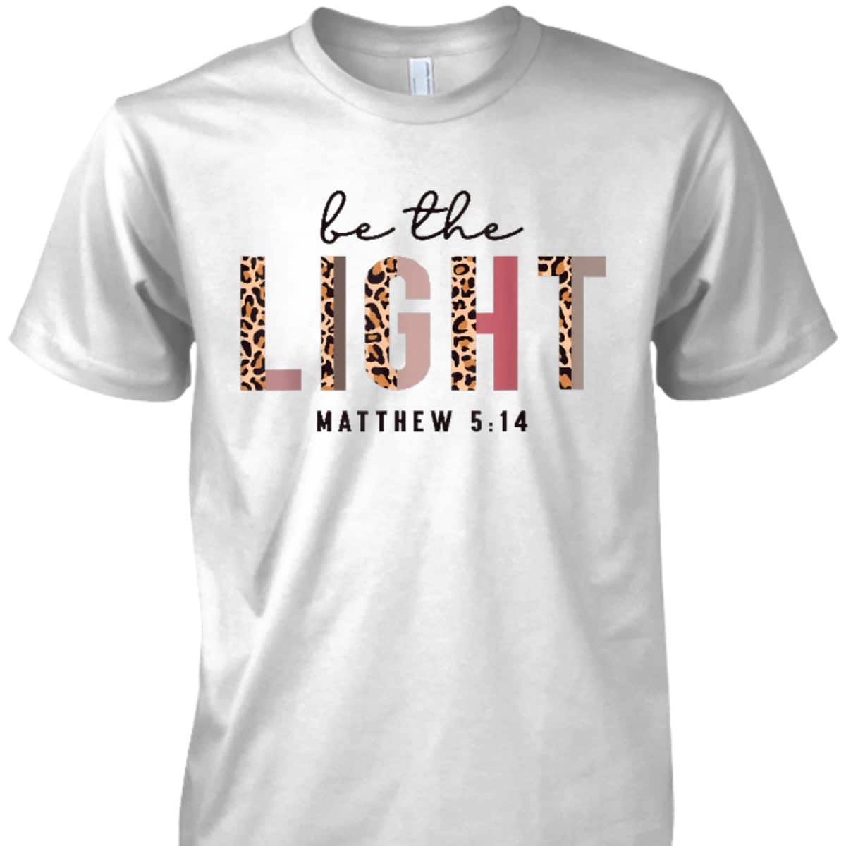 Be The Light Matthew 5:14 Leopard Christian Faith Bible Verse T-Shirt Be The Light Matthew 5:14 Leopard Christian Faith Bible Verse T-Shirt