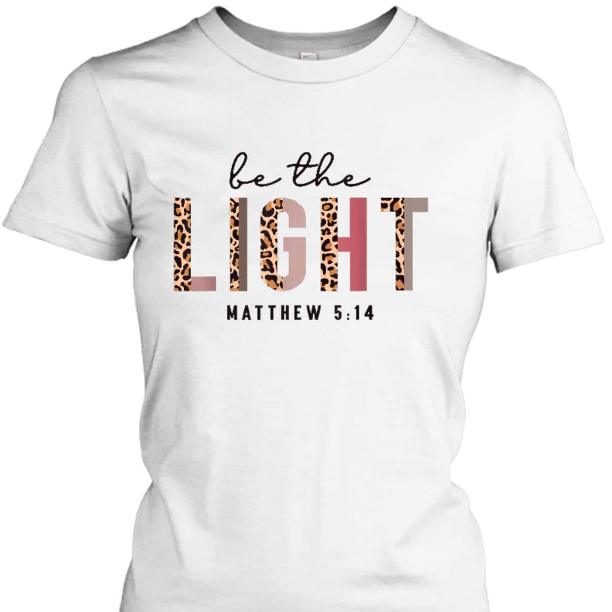 Be The Light Matthew 5:14 Leopard Christian Faith Bible Verse T-Shirt Be The Light Matthew 5:14 Leopard Christian Faith Bible Verse T-Shirt