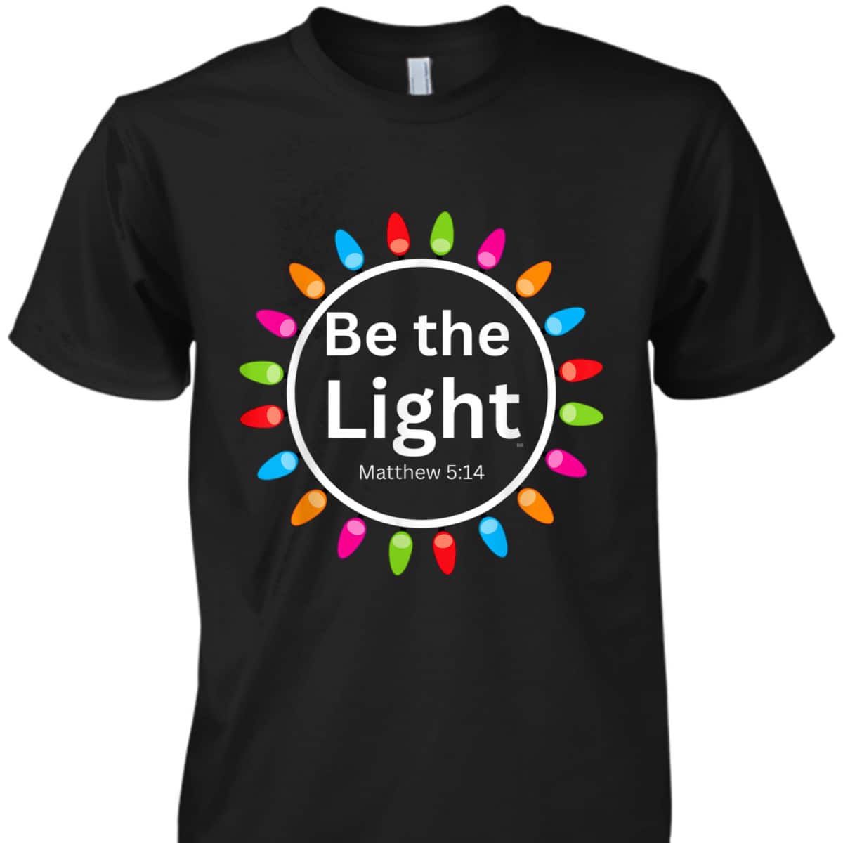 Christmas Xmas Lights Christian Be The Light Colorful T-Shirt Christmas Xmas Lights Christian Be The Light Colorful T-Shirt