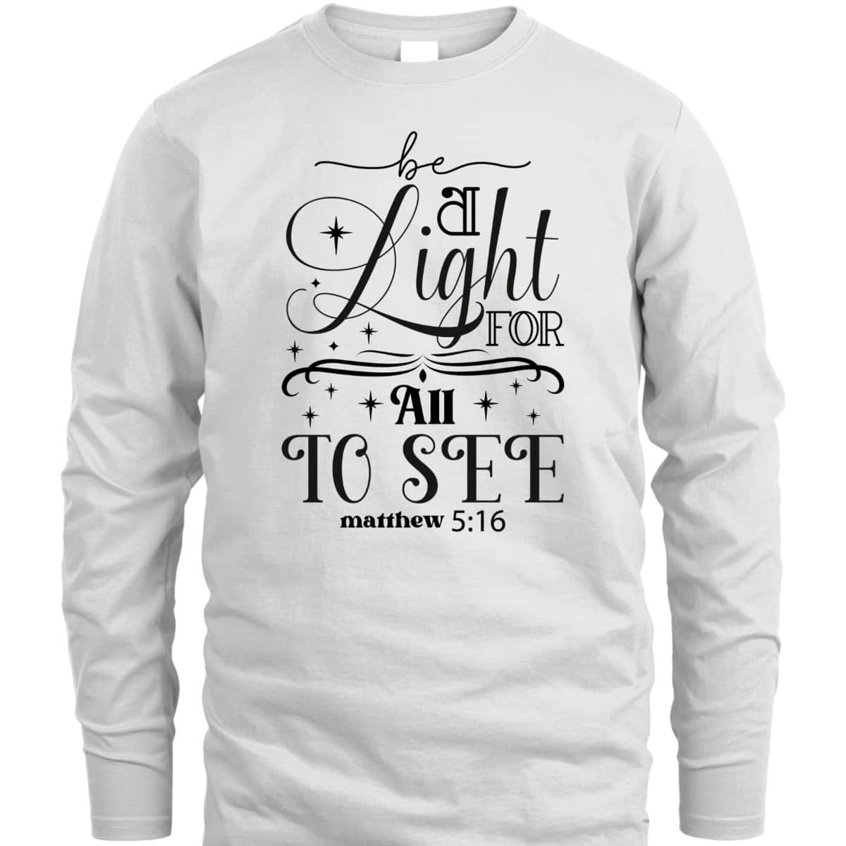 Be A Light For All To See Inspirational Christian Quote T-Shirt Be A Light For All To See Inspirational Christian Quote T-Shirt
