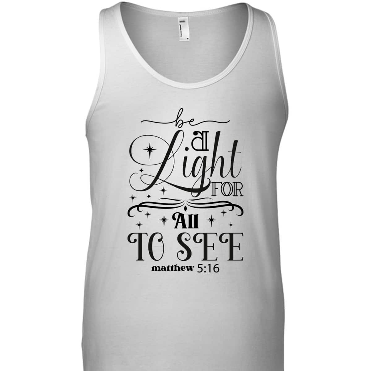 Be A Light For All To See Inspirational Christian Quote T-Shirt Be A Light For All To See Inspirational Christian Quote T-Shirt