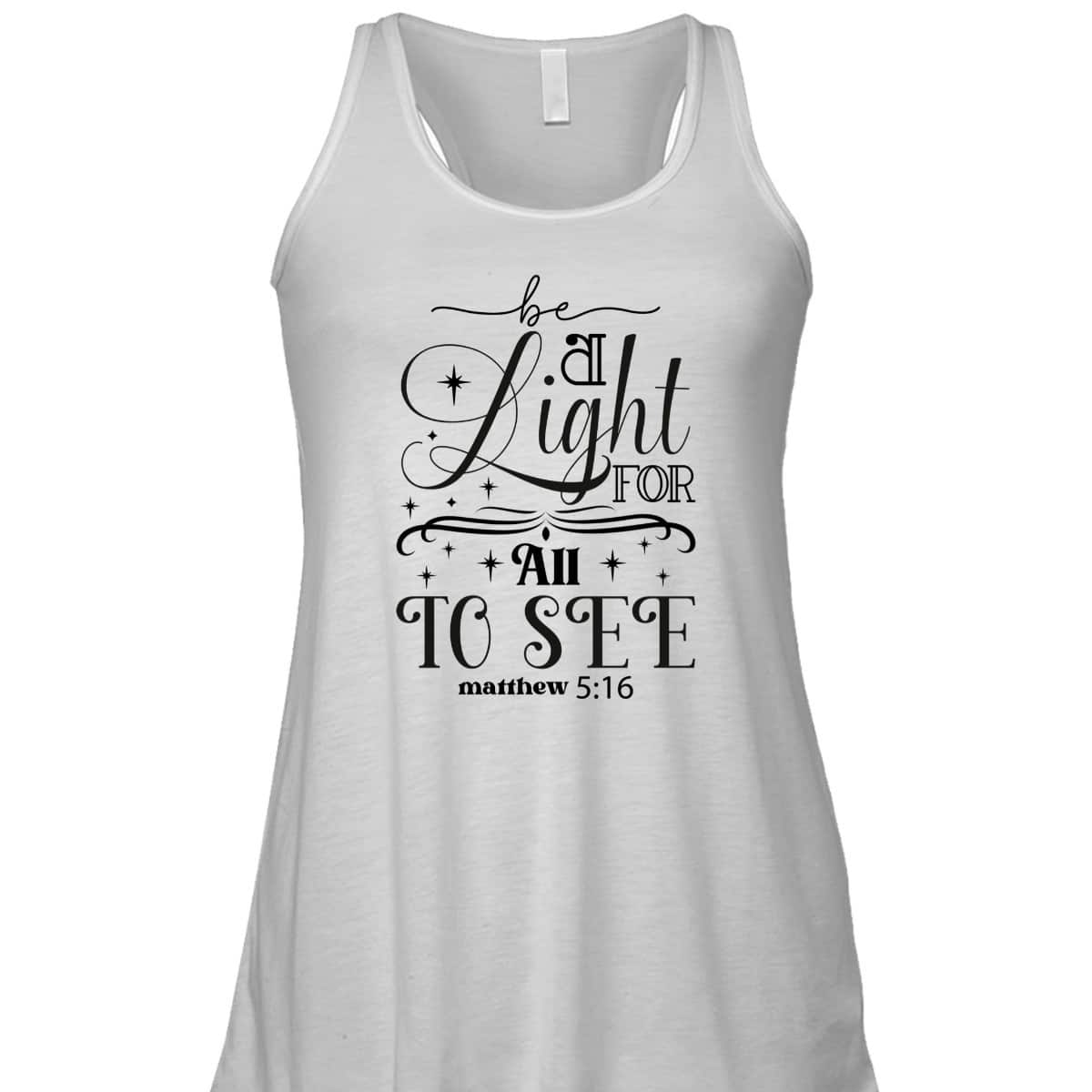 Be A Light For All To See Inspirational Christian Quote T-Shirt Be A Light For All To See Inspirational Christian Quote T-Shirt