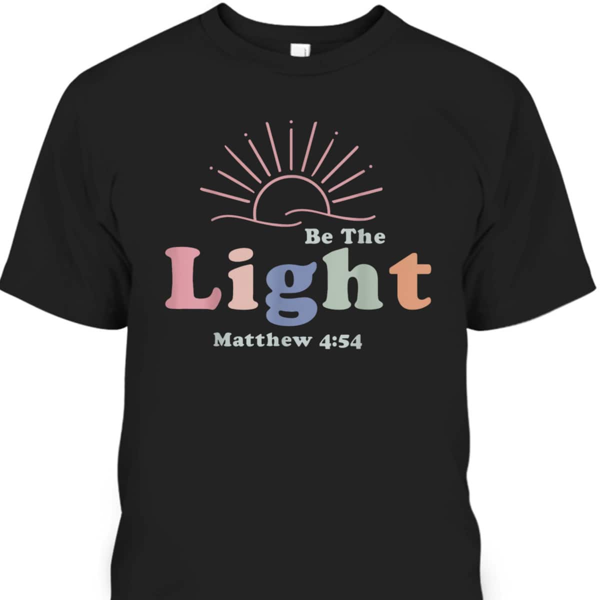 Be The Light Matthew 4:54 T-Shirt Cool Christian Inspirational And Motivational Gift Be The Light Matthew 4:54 T-Shirt Cool Christian Inspirational And Motivational Gift