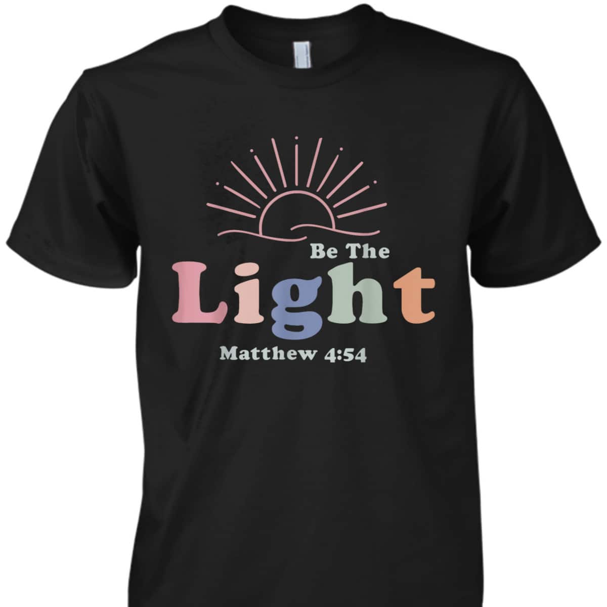 Be The Light Matthew 4:54 T-Shirt Cool Christian Inspirational And Motivational Gift Be The Light Matthew 4:54 T-Shirt Cool Christian Inspirational And Motivational Gift