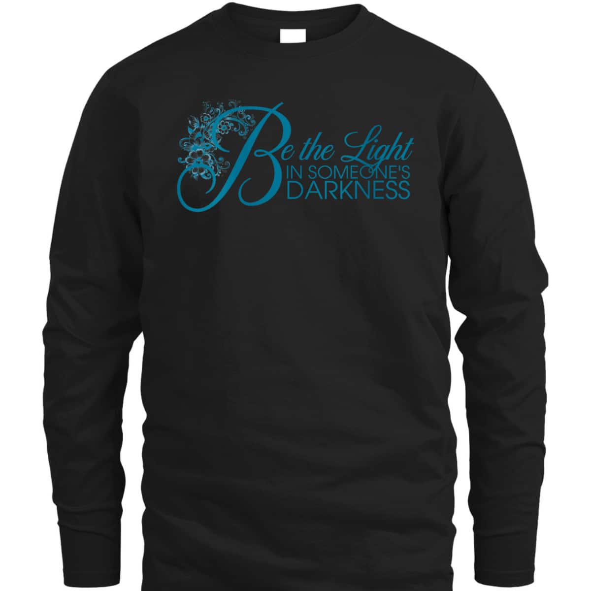 Be The Light T-Shirt In Someone's Darkness Christian Floral Religious Gift Be The Light T-Shirt In Someone's Darkness Christian Floral Religious Gift