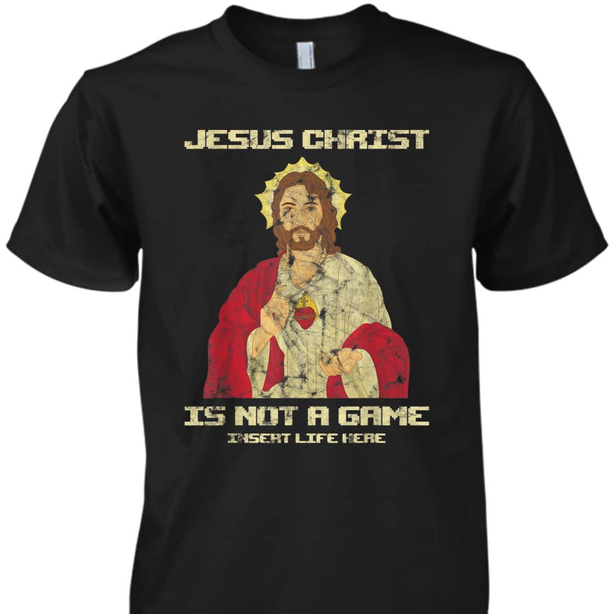 Funny Christian T-Shirt Jesus Christ Is Not A Game Insert Life Here