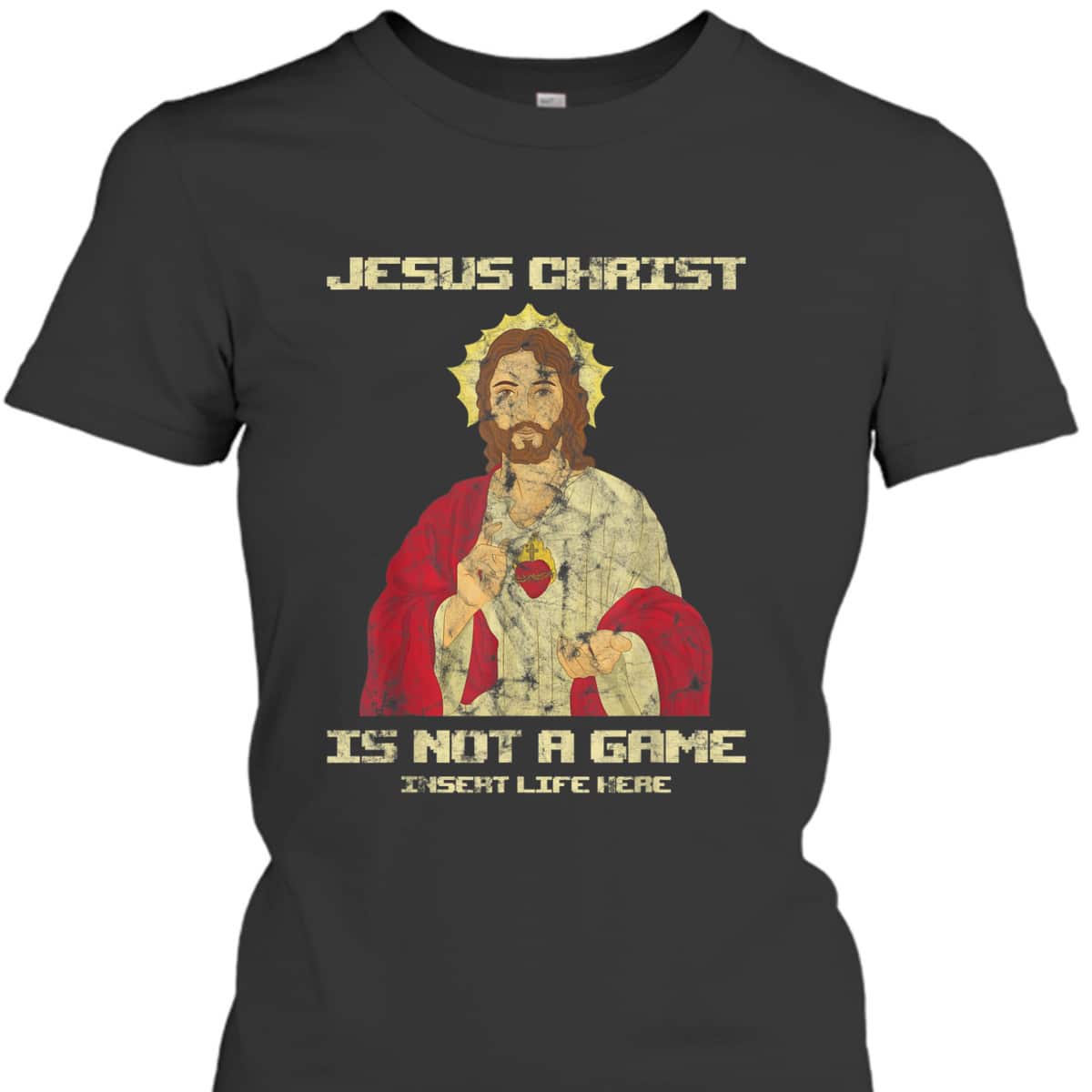 Funny Christian T-Shirt Jesus Christ Is Not A Game Insert Life Here