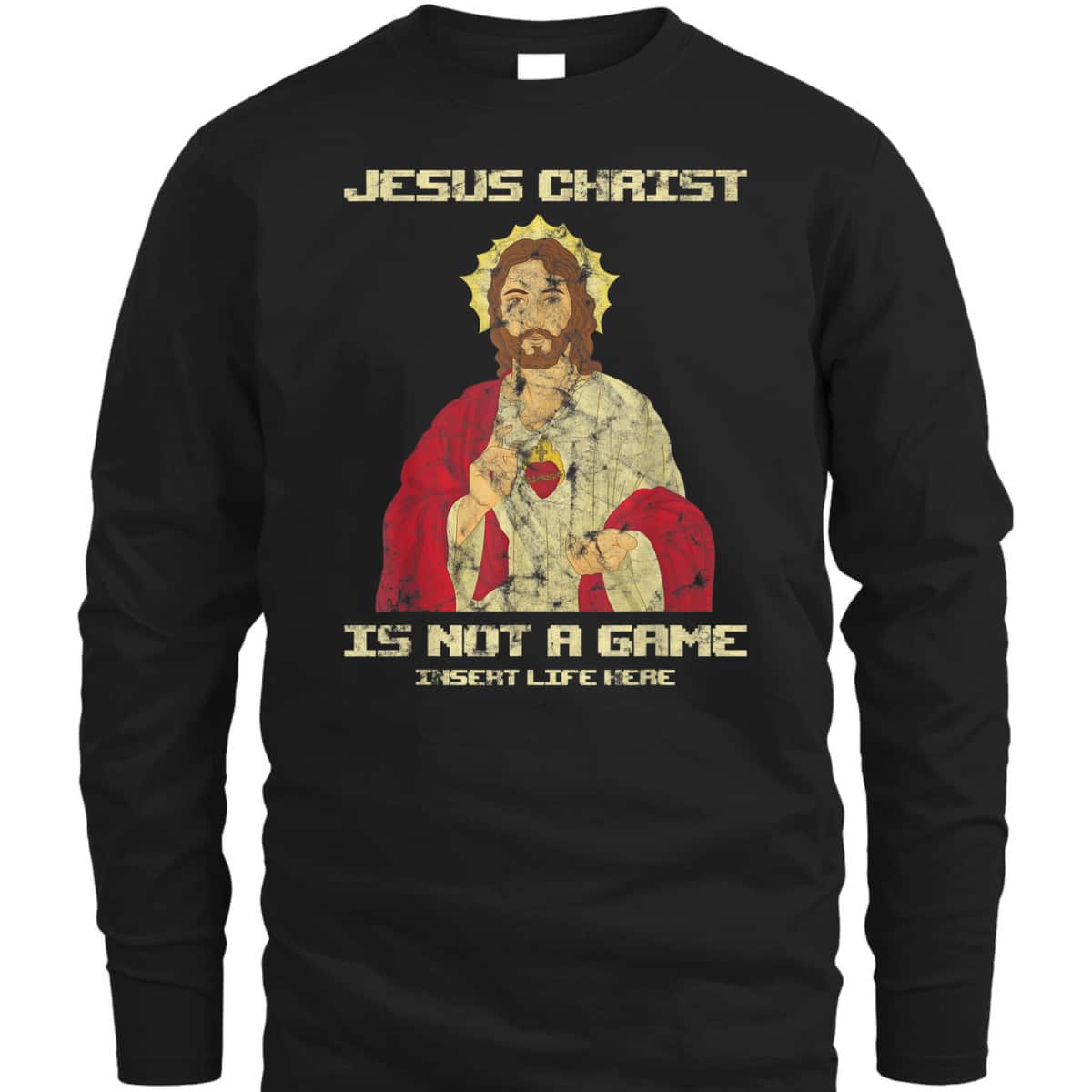 Funny Christian T-Shirt Jesus Christ Is Not A Game Insert Life Here