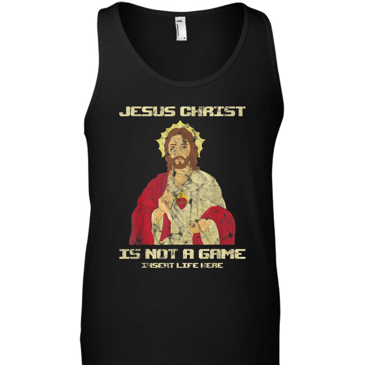 Funny Christian T-Shirt Jesus Christ Is Not A Game Insert Life Here
