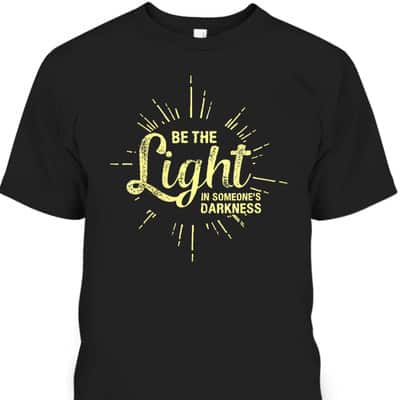 Be The Light In Someone's Darkness Christian Faith T-Shirt