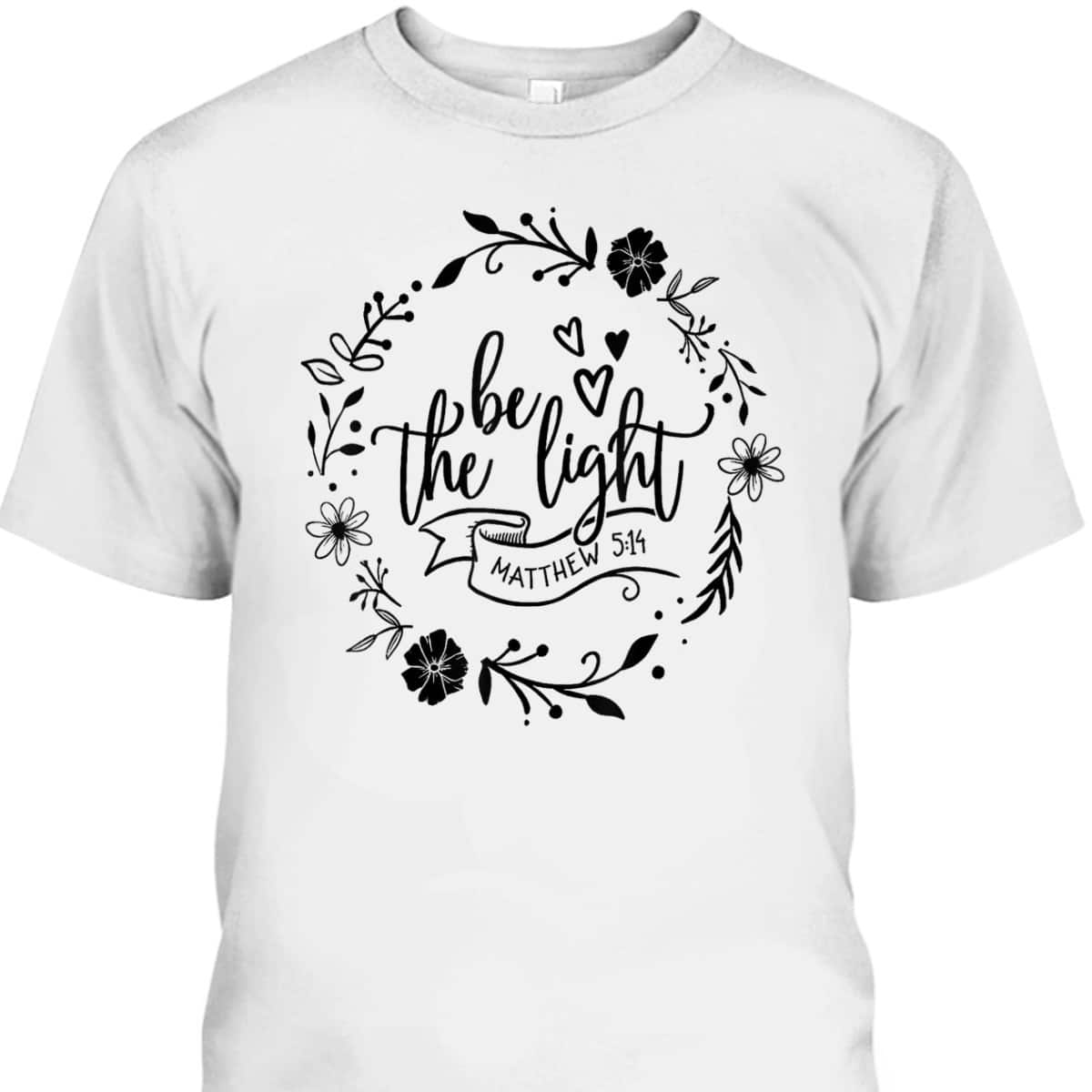 Floral Be The Light Matthew 5:14 T-Shirt Christian Religious Bible Verse Gift Floral Be The Light Matthew 5:14 T-Shirt Christian Religious Bible Verse Gift