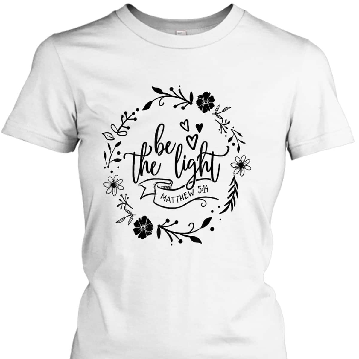 Floral Be The Light Matthew 5:14 T-Shirt Christian Religious Bible Verse Gift Floral Be The Light Matthew 5:14 T-Shirt Christian Religious Bible Verse Gift