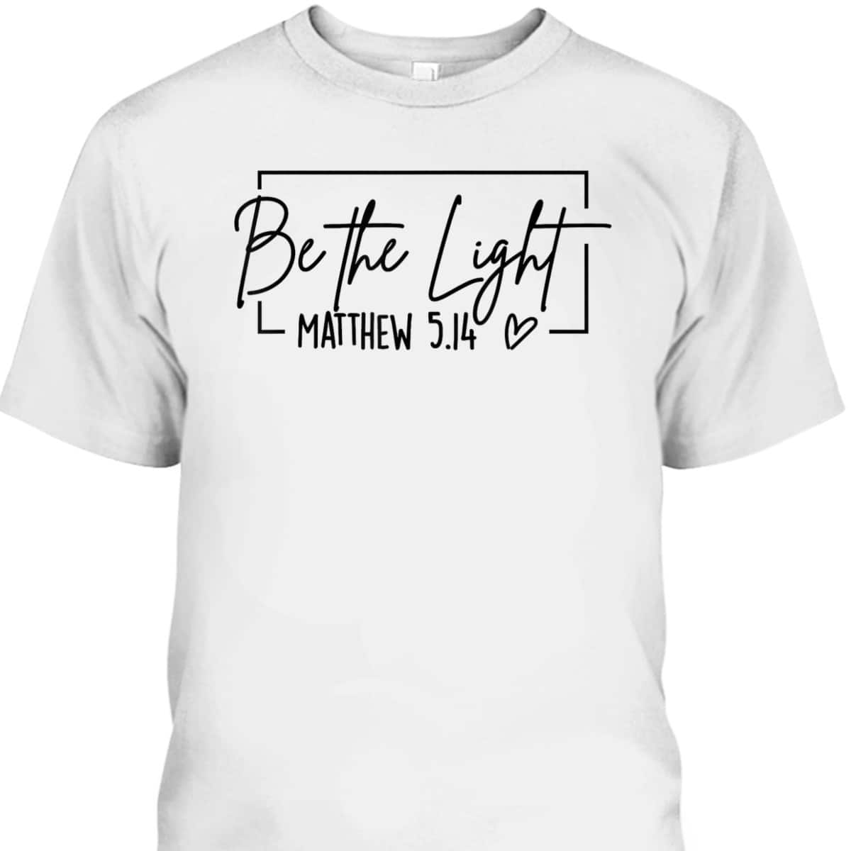 Floral Be The Light T-Shirt Matthew 5.14 Bible Verse Christian Religious Gift Floral Be The Light T-Shirt Matthew 5.14 Bible Verse Christian Religious Gift