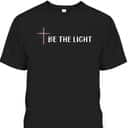 Bible Verse Be The Light T-Shirt With Christian Cross 