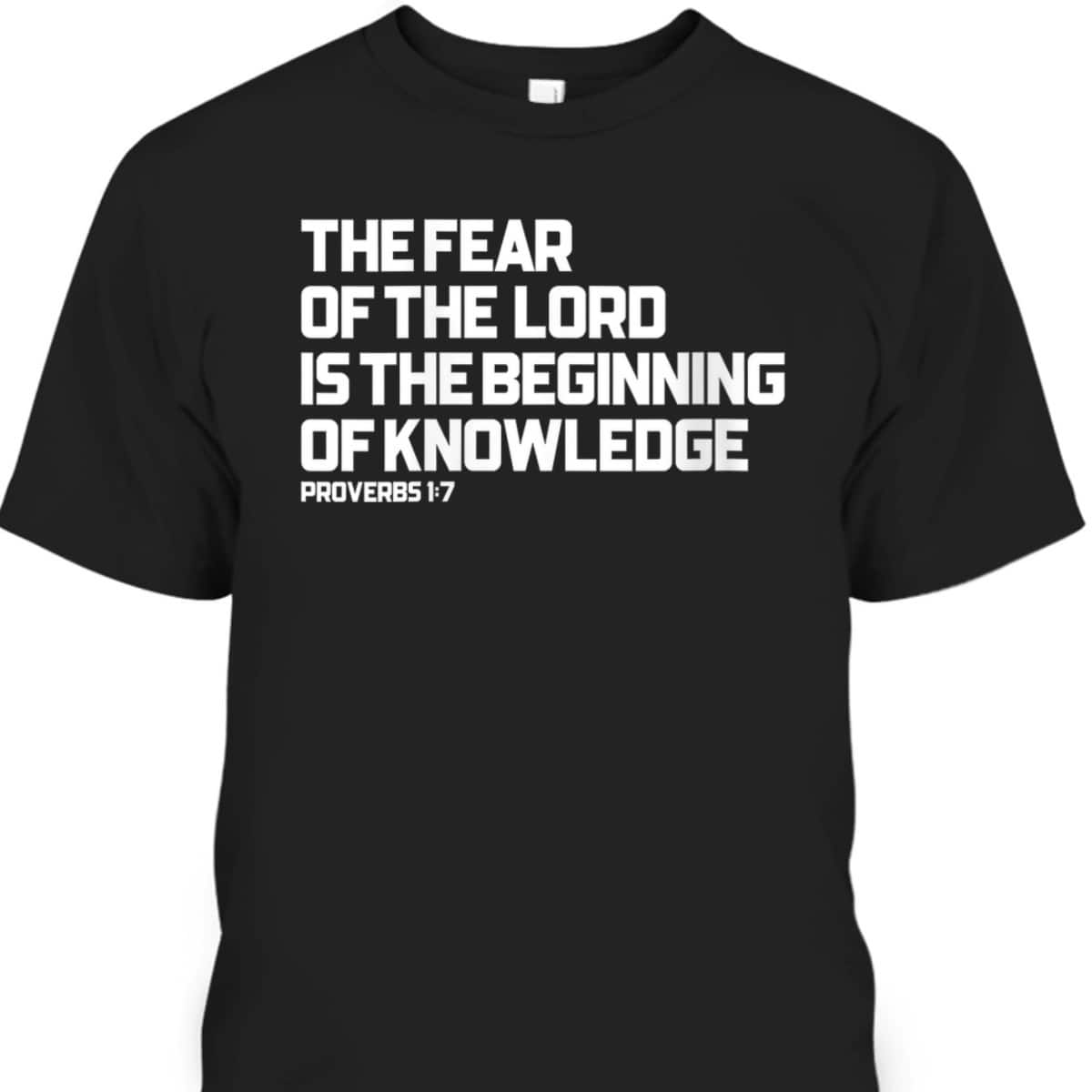 Bible Verse T-Shirt The Fear Of The Lord Is The Beginning Of Knowledge Proverbs 1:7