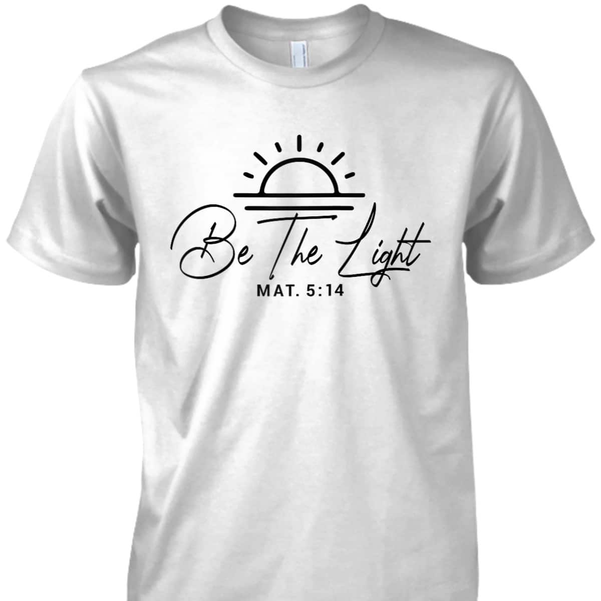 Bible Verse T-Shirt Matthew 5 14 Be The Light Bible Verse T-Shirt Matthew 5 14 Be The Light