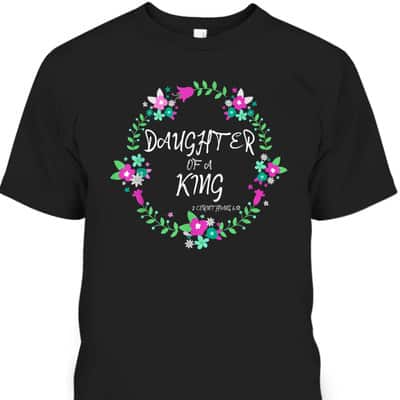 Christian Daughter Of A King Floral Wreath Bible Quote T-Shirt Christian Daughter Of A King Floral Wreath Bible Quote T-Shirt